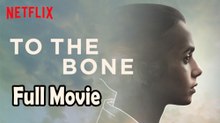 To the Bone (2017) Full Movie HD
