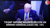 Trump impone aranceles con un mínimo generalizado del 10%
