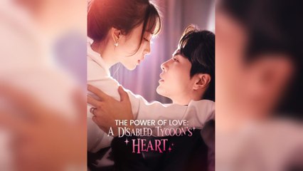 The Power Of Love: A Disabled Tycoon’s Heart – FULL HD MOVIE [Eng Sub]