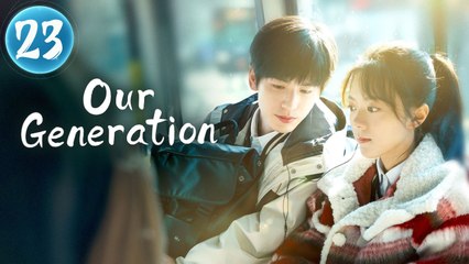 Our Generation Ep 23 | Eng Sub + Full HD [Eng Sub]