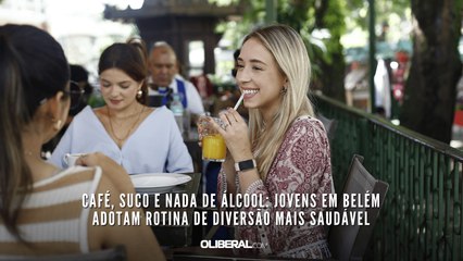 Café, suco e nada de álcool jovens em Belém adotam rotina de diversão mais saudável