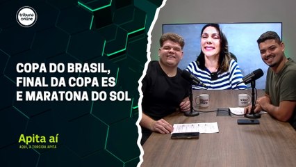 Copa do Brasil, final da Copa ES e Maratona do Sol | Apita Aí #12
