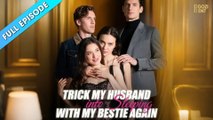 Trick My Husband Into Sleeping With My Bestie Again - Full Movie