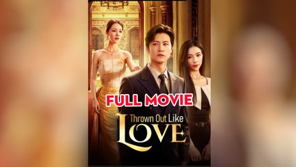 Thrown Out Like Love - Full Movie