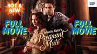 [HOT DRAMA] Infertile Alpha’s Pregnant Mate - Full Movie | Drama On Top