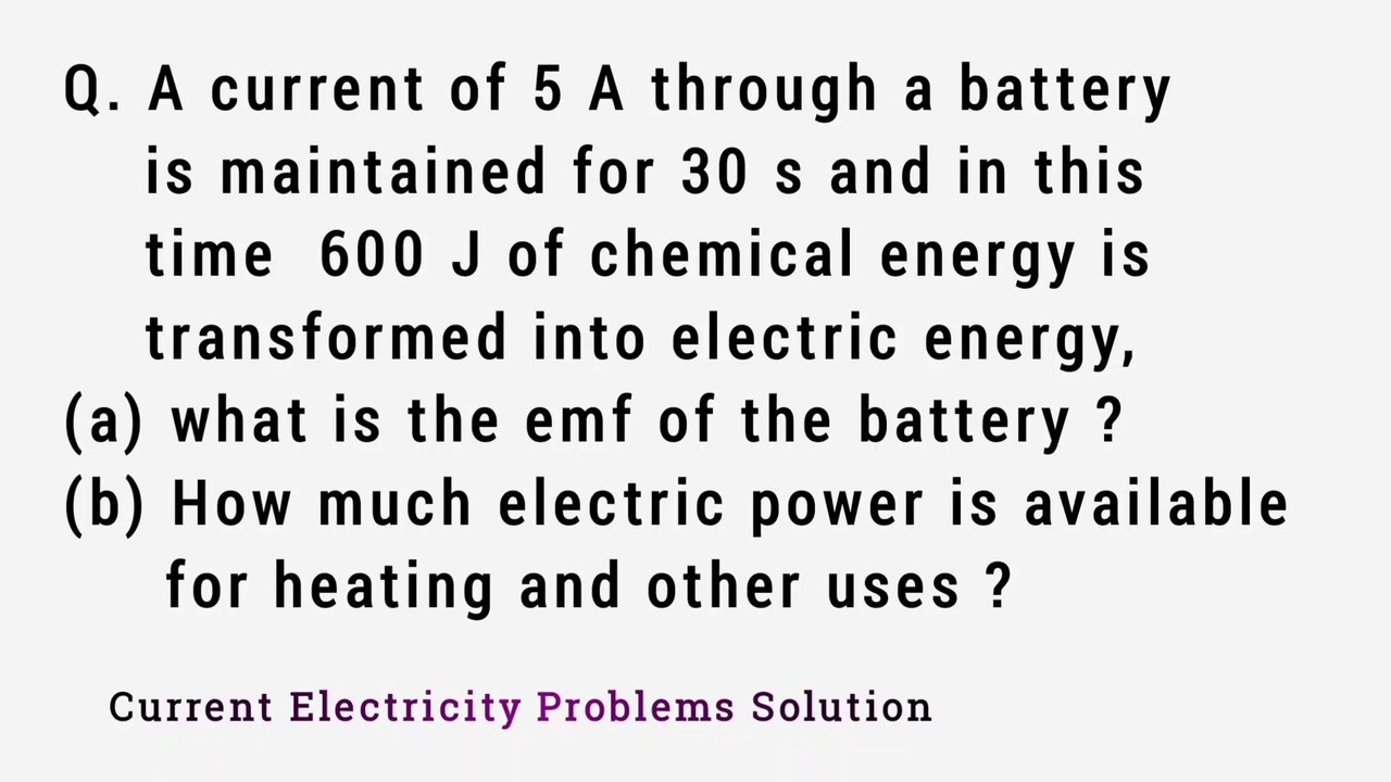 A current of 5A through a battery is maintained for 30s and in this time 600J of chemical energy is transformed into electric energy a) what is the emf of the battery? b) how much electric power is available for heating and other uses?