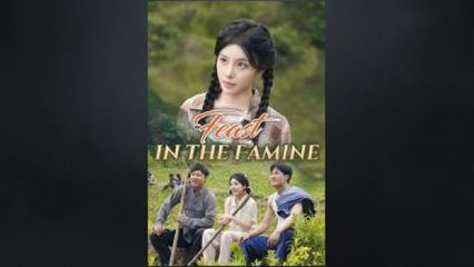 Feast in the Famine Chinese Drama