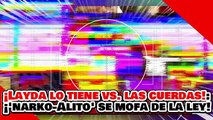 🔥🚨¡LAYDA LO TIENE CONTRA LAS CUERDAS! ¡‘NARKO-ALITO’ se MOFA del DESAFUERO PESE a SUS RATERÍAS!