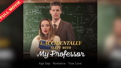 I Accidentally Slept With My Professor – FULL HD MOVIE [Eng Sub]