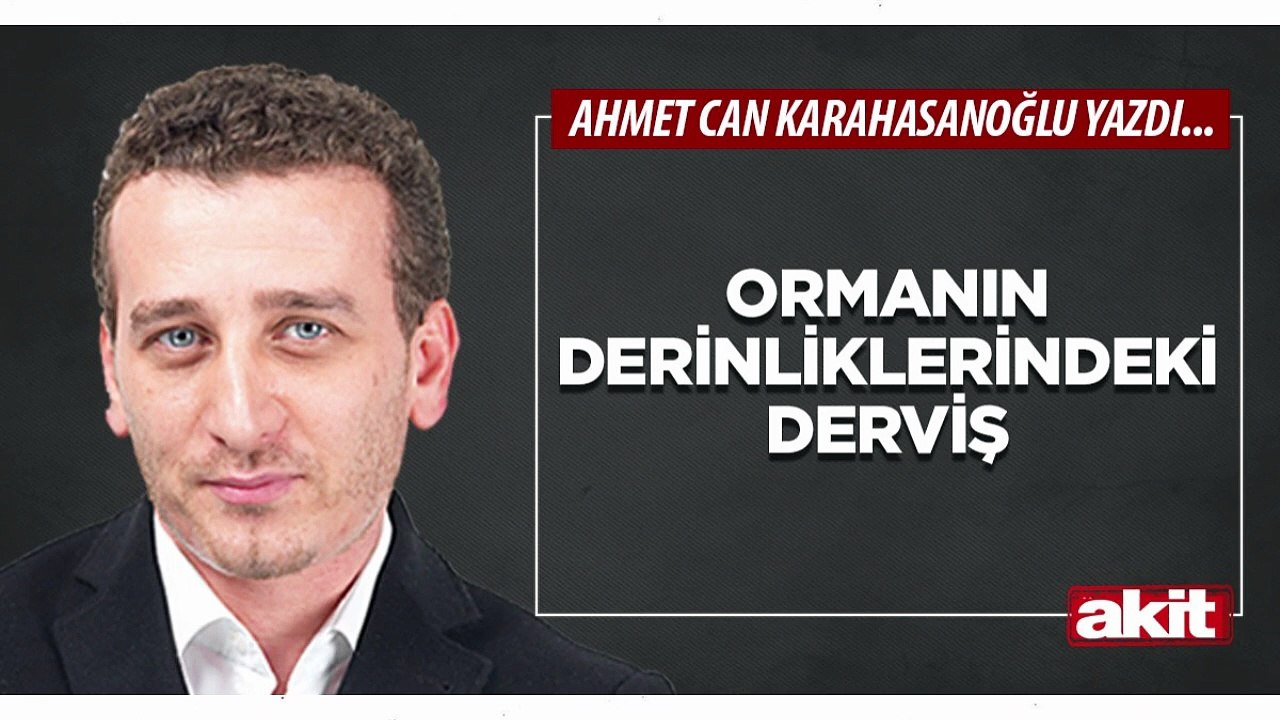 Ahmet Can Karahasanoğlu: Ormanın derinliklerindeki derviş