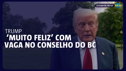 Trump está ‘muito feliz’ com vaga no conselho do BC dos EUA