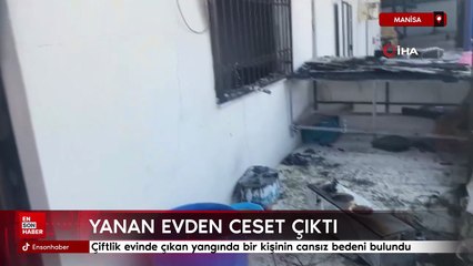 Manisa'da yanan çiftlik evinden ceset çıktı