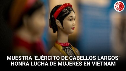 Muestra ‘Ejército de cabellos largos’ honra lucha revolucionaria de mujeres en Vietnam