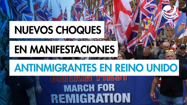 Nuevos choques en manifestaciones antinmigrantes en Reino Unido