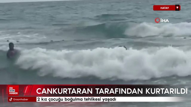 Hatay'da Boğulma tehlikesi yaşayan 2 kız çocuğunun kurtarılma