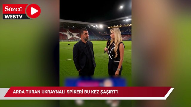 Arda Turan Ukraynalı spikeri bu kez şaşırttı