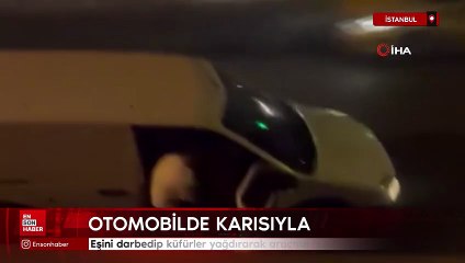 İstanbul'da eşini darbedip araçtan indirmeye çalıştı
