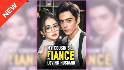 My Cousin's Fiance, My Loving Husband full