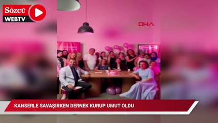Kanserle savaşırken dernek kurup umut oldu