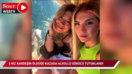 2 kız kardeşin öldüğü kazada alkollü sürücü tutuklandı