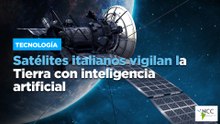 Satélites italianos vigilan la Tierra con inteligencia artificial