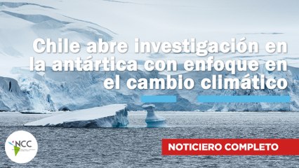 Chile abre investigación en la antártica con enfoque en el cambio climático |782| 04 -10 agosto 2025