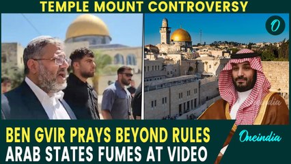 Ben Gvir DEFIES Protocols, Prays on Temple Mount | Arab States FUME, Warn of ‘Dangerous Escalation’