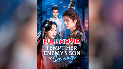Tempt Her Enemy's Son For Revenge - Full