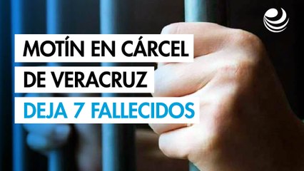 Motín en cárcel de Veracruz deja siete muertos