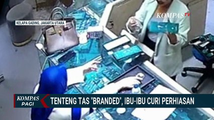 Terekam CCTV! Ibu-Ibu Tenteng Tas 'Branded' Curi Kalung di Mal Kawasan Jakarta Utara | KOMPAS PAGI