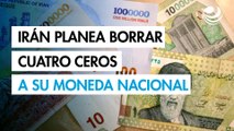 Irán planea borrar ceros de su moneda nacional