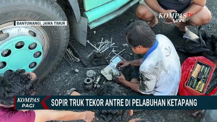 Sopir Truk Terjebak Macet di Pelabuhan Ketapang, Bekal Habis dan Truk Rusak | KOMPAS PAGI
