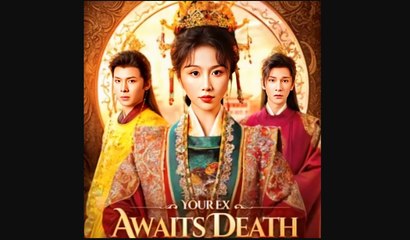 Your Ex Awaits Death Your Majesty Chinese Drama - English Sub