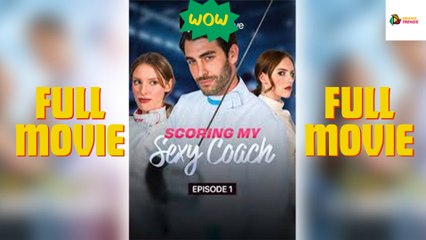 Scoring My Sexy Coach - FULL MOVIES ENGLISH SUB