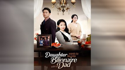 Daughter Wants To Reunite With Her Billionaire Dad Full Movie