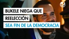 Bukele niega que la reelección indefinida sea "el fin de la democracia" en El Salvador