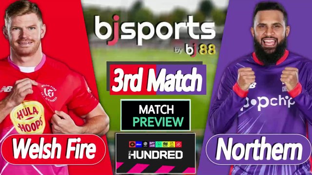 The Hundred | Welsh Fire vs Northern Superchargers 3rd Match Preview