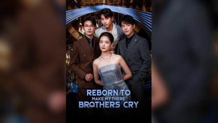 Reborn To Make My Three Brother Cry