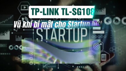 TP-LINK TL-SG108 – Vũ khí bí mật cho Startup bứt phá!