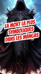 La mort la plus symbolique dans les mangas, c'est quoi la tienne ???