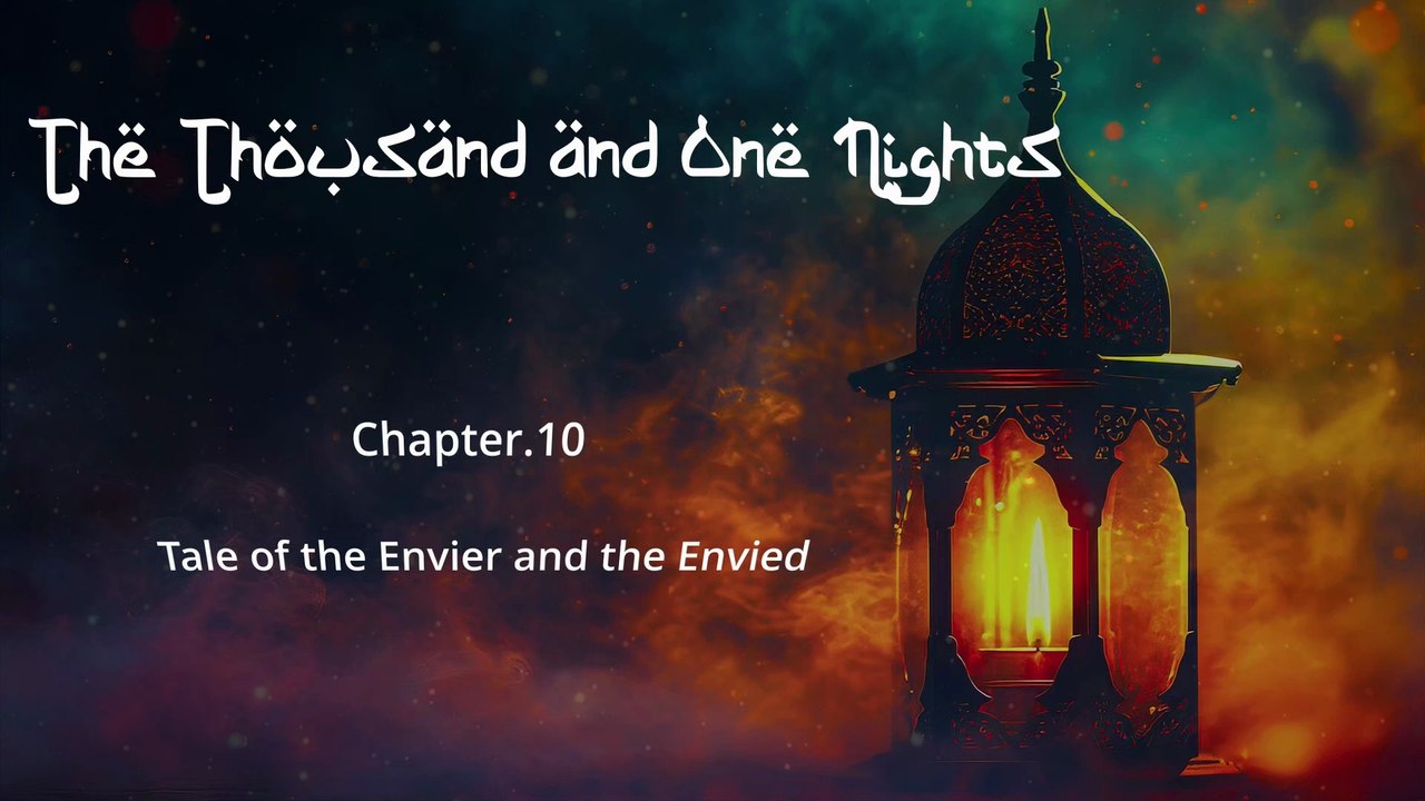 Ch. 10. Tale of the Envier and the Envied - Thousand and One Nights