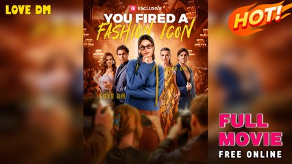 You Fired A Fashion Icon - Full Movie [EngSub]