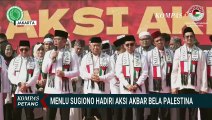 Pernyataan Menlu Sugiono di Depan Massa Aksi Bela Palestina di Monas, Ini Katanya| KOMPAS PETANG