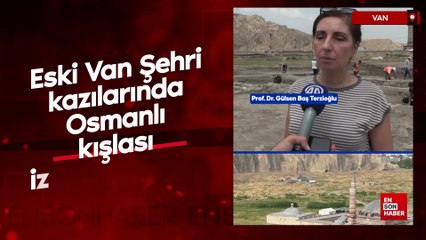 Eski Van Şehri kazılarında Osmanlı kışlası izine rastlandı