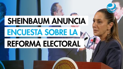 Sheinbaum anuncia encuesta nacional sobre Reforma Electoral; Omar Reyes como titular de la UIF