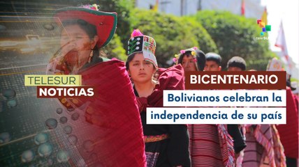 Bolivia inicia celebraciones por mes del Bicentenario de la Independencia