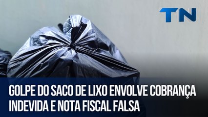 Golpe do saco de lixo envolve cobrança indevida e nota fiscal falsa
