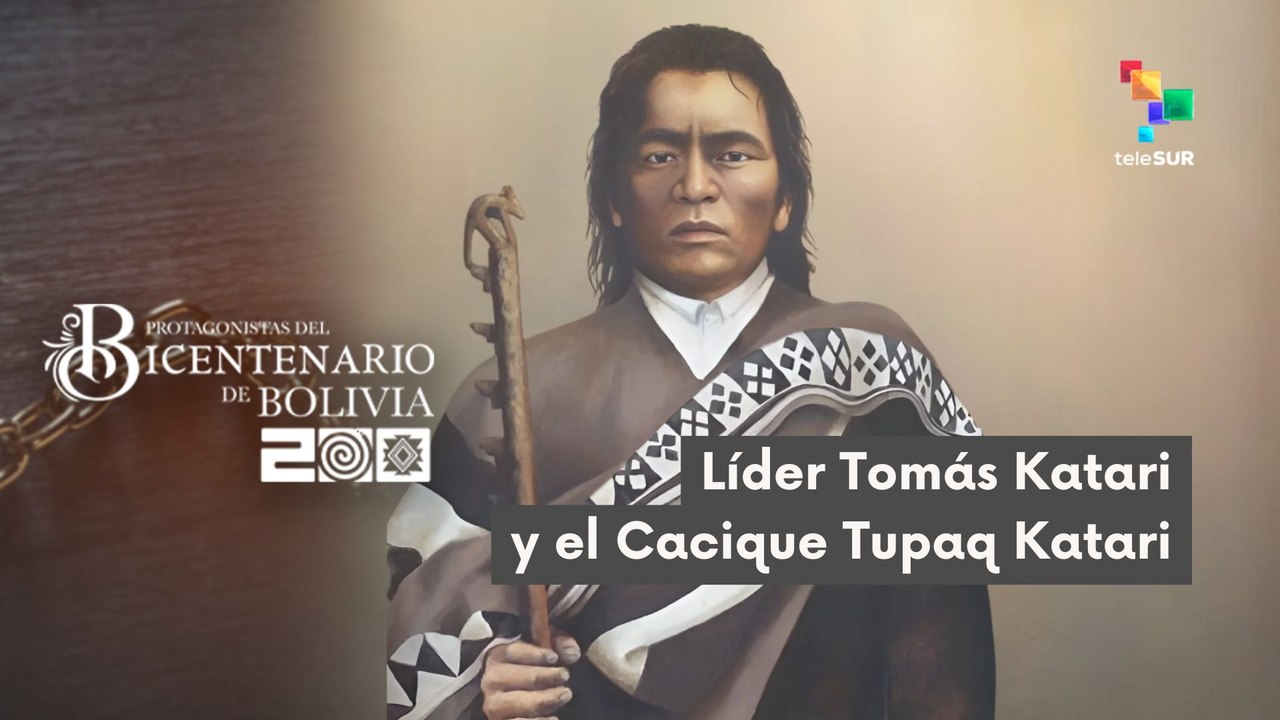 Protagonistas del Bicentenario de Bolivia líder Tomás Katari y el ...