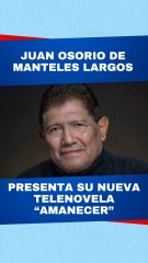 Juan Osorio presenta su nueva telenovela: "Amanecer"