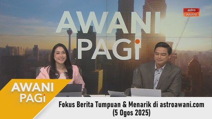 AWANI Pagi: Berita tumpuan & menarik di astroawani.com [5 Ogos 2025]